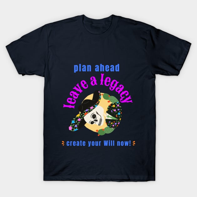 plan ahead, leave a legacy: create your Will now! T-Shirt by Zipora